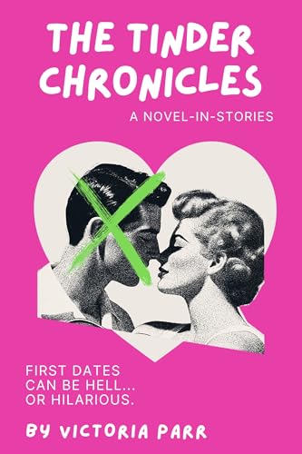 The Tinder Chronicles: A Novel-in-Stories (Kindle Edition)