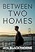 Between Two Homes: A Coming...