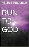 RUN TO GOD