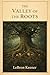 The Valley of the Roots by LeBron Keener
