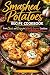 Smashed Potatoes Recipe Cookbook by Jasper Turner