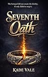 Seventh Oath: A stolen name. A ruthless exiled lord. If she leaves she cannot breathe—if she stays, dragons rise.