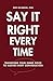 Say It Right Every Time: Tr...