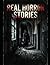 REAL HORROR STORIES