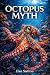 The Octopus Myth: What We R...
