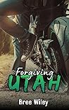 Forgiving Utah by Bree Wiley