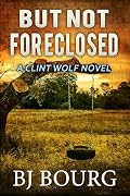 But Not Foreclosed: A Clint Wolf Novel