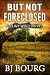 But Not Foreclosed by BJ Bourg But Not Foreclosed by BJ Bourg
