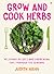 Grow and Cook Herbs: Delici...