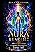 Aura Reading: How to See and Interpret Energy Fields (Aura & Energy Protection Series)