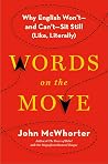 Words on the Move: Why English Won't - and Can't - Sit Still (Like, Literally) Book cover for Words on the Move: Why English Won't - and Can't - Sit Still (Like, Literally)