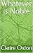 Whatever is Noble by Claire Oxton