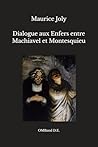 Dialogue aux Enfers entre Machiavel et Montesquieu: (Édition intégrale) (French Edition)