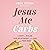 Jesus Ate Carbs: A Guide to Healing Your Relationship with Food and Your Body