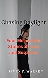 Chasing Daylight: Four Memorable Stories of Love and Suspense Chasing Daylight: Four Memorable Stories of Love and Suspense