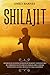 Shilajit Complete Gids: Ont...