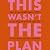 This Wasn't the Plan: How t...