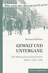 Gewalt Und Untergang: Die Wehrmacht in Ostpreußen 1944-1945 (German Edition)