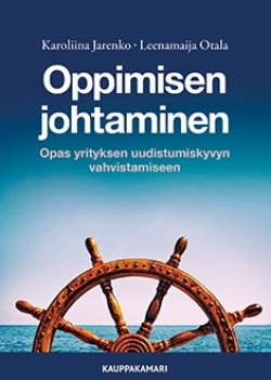 Oppimisen johtaminen : opas yrityksen uudistumiskyvyn vahvistamiseen