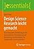 Design Science Research leicht gemacht: Eine kompakte Einführung in die systematische Entwicklung und Bewertung von Artefakten für Studierende und Forschende (essentials) (German Edition)