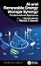 AI and Renewable Energy Storage Synergy: Fundamentals and Applications (Sustainable Engineering and Science)