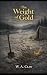 The Weight of Gold by W. A. Claw