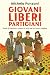 Giovani, liberi, partigiani by Michela Ponzani