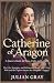 Catherine of Aragon: A Quee...
