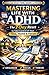 Mastering Life With ADHD: 7...