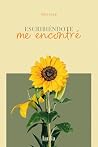 Escribiéndote, me encontré: Las cartas que nunca enviaste, pero que tu corazón gritó (Poesía) (Spanish Edition) Escribiéndote, me encontré: Las cartas que nunca enviaste, pero que tu corazón gritó (Poesía) (Spanish Edition)