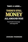 Take a Look… There’s Still Money All Around You: You’re Not Out of Options—You’re Overlooking Them (And How to Fix It)