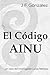 El Código AINU (Nouvelle Noire) by J. F. Gonzalez