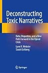 Deconstructing Toxic Narratives: Data, Disparities, and a New Path Forward in the Opioid Crisis Deconstructing Toxic Narratives: Data, Disparities, and a New Path Forward in the Opioid Crisis