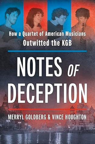 Notes of Deception: How a Quartet of American Musicians Outwitted the KGB – The Untold Russian History of a Daring Cold War Mission