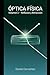 Óptica Física: Volumen 2: R...