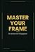 Master Your Frame: The Architecture of Engagement (I AM Series)