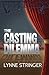 The Casting Dilemma by Lynne Stringer
