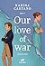 Our love of war: War on love - book 1