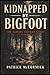 Kidnapped By Bigfoot: The A...