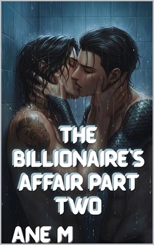 The Billionaire’s Affair Part Two: Billionaire Alpha Submission Mpreg Romance (Watch Me Cry Book 4)