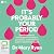 It's Probably Your Period