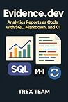 Evidence.dev: Analytics Reports as Code with SQL, Markdown, and CI Evidence.dev: Analytics Reports as Code with SQL, Markdown, and CI