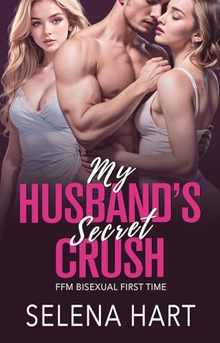 My Husband's Secret Crush: FFM Bisexual Threeway Menage With Two Women (Bisexual FFM Threeway Romance Shorts)
