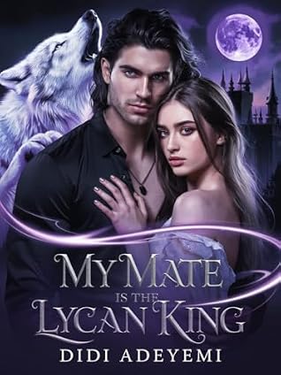 My Mate is The Lycan King (Mated To The Lycan King, #1)