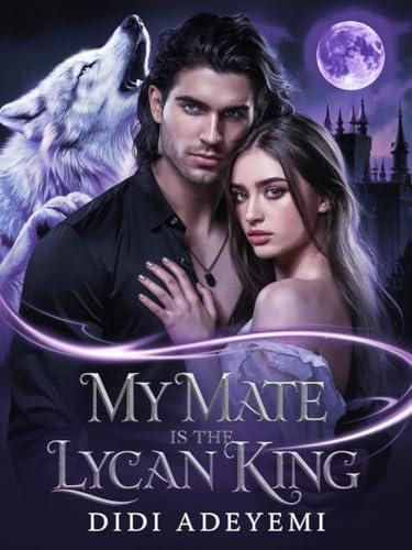 My Mate is The Lycan King (Mated To The Lycan King, #1)