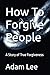 How To Forgive People: A St...
