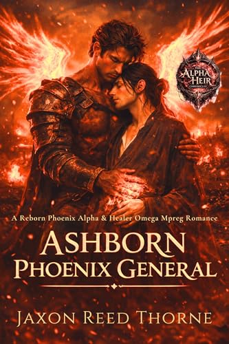 Ashborn Phoenix General: A Reborn Phoenix Alpha & Healer Omega Mpreg Romance (The Alpha Heir Chronicles Book 5)
