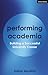 Performing Academia: Building a Successful University Career