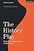 The History Play: From Early Modern Drama to the Present (Forms of Drama)