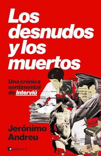Los desnudos y los muertos: Una crónica sentimental de Interviú (Paperback)